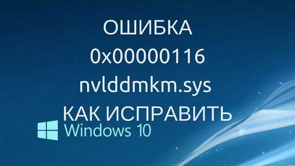 Nvlddmkm sys - modrá obrazovka Windows 7 s chybou 0x00000116