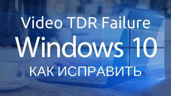 Napaka video tdr Windows 10 kako popraviti